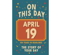 Happy Birthday! April 19: On This Day in Headlines - Nostalgic April 19 History Book with Authentic News and Memories - Perfect Birthday or Anniversary Gift
