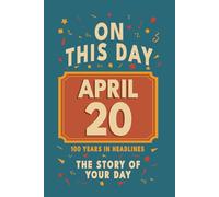 Happy Birthday! April 20: On This Day in Headlines - Nostalgic April 20 History Book with Authentic News and Memories - Perfect Birthday or Anniversary Gift