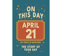 Happy Birthday! April 21: On This Day in Headlines - Nostalgic April 21 History Book with Authentic News and Memories - Perfect Birthday or Anniversary Gift