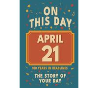 Happy Birthday! April 21: On This Day in Headlines - Nostalgic April 21 History Book with Authentic News and Memories - Perfect Birthday or Anniversary Gift