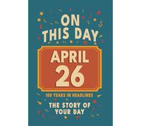 Happy Birthday! April 26: On This Day in Headlines - Nostalgic April 26 History Book with Authentic News and Memories - Perfect Birthday or Anniversary Gift