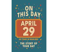 Happy Birthday! April 29: On This Day in Headlines - Nostalgic April 29 History Book with Authentic News and Memories - Perfect Birthday or Anniversary Gift