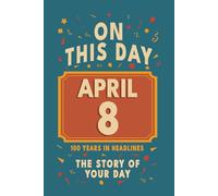 Happy Birthday! April 8: On This Day in Headlines - Nostalgic April 8 History Book with Authentic News and Memories - Perfect Birthday or Anniversary Gift