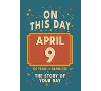 Happy Birthday! April 9: On This Day in Headlines - Nostalgic April 9 History Book with Authentic News and Memories - Perfect Birthday or Anniversary Gift