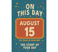 Happy Birthday! August 15: On This Day in Headlines - Nostalgic August 15 History Book with Authentic News and Memories - Perfect Birthday or Anniversary Gift