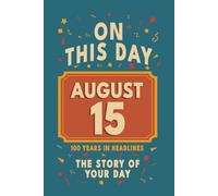 Happy Birthday! August 15: On This Day in Headlines - Nostalgic August 15 History Book with Authentic News and Memories - Perfect Birthday or Anniversary Gift