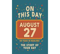 Happy Birthday! August 27: On This Day in Headlines - Nostalgic August 27 History Book with Authentic News and Memories - Perfect Birthday or Anniversary Gift