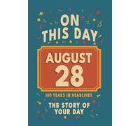 Happy Birthday! August 28: On This Day in Headlines - Nostalgic August 28 History Book with Authentic News and Memories - Perfect Birthday or Anniversary Gift
