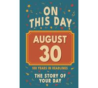 Happy Birthday! August 30: On This Day in Headlines - Nostalgic August 30 History Book with Authentic News and Memories - Perfect Birthday or Anniversary Gift