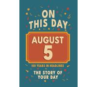 Happy Birthday! August 5: On This Day in Headlines - Nostalgic August 5 History Book with Authentic News and Memories - Perfect Birthday or Anniversary Gift