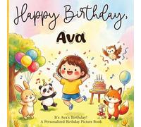 Happy Birthday, Ava! A Personalized Birthday Picture Book: It's Ava's Birthday! A Personalized Birthday Book for Ava - A Magical Picture Book About Balloons, Cake, and Birthday Surprises