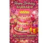 Happy Birthday, BARBARA! Did You Know Your Name Is Famous?: 50 Legendary Barbaras Who Changed the World