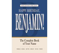 Happy Birthday, Benjamin!: The Perfect Birthday Gift for Anyone Named Benjamin - Famous People, Icons & Legends Who Shared Your Name (The Happy Birthday! Name Series)