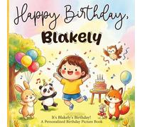 Happy Birthday, Blakely! A Personalized Birthday Picture Book: It's Blakely's Birthday! A Personalized Birthday Book for Blakely - A Magical Picture Book About Balloons, Cake, and Birthday Surprises