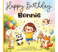 Happy Birthday, Bonnie! A Personalized Birthday Picture Book: It's Bonnie's Birthday! A Personalized Birthday Book for Bonnie - A Magical Picture Book About Balloons, Cake, and Birthday Surprises