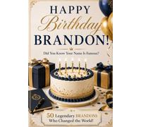 Happy Birthday, BRANDON! Did You Know Your Name Is Famous?: 50 Legendary Brandons Who Changed the World
