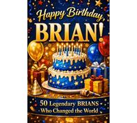 Happy Birthday, BRIAN! Did You Know Your Name Is Famous?: 50 Legendary Brians Who Changed the World
