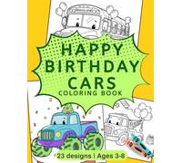 Happy Birthday Cars Coloring Book: 25 Birthday Themed Vehicles for Toddlers and Kids Ages 3-8, coloring book Bold and Easy Designs with Trucks, Cars, and Construction Machinery