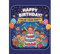 Happy Birthday! Color Your Party: Fun Birthday Coloring Book for Kids Ages 4-10 | Creative Coloring Pages for the Best Day Ever!