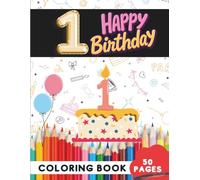 Happy Birthday Coloring Book for 1-Year-Olds: 50 Celebration and Party Pages for Toddlers (Age 1 Coloring Books - First Colors for Tiny Hands)
