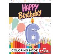 Happy Birthday Coloring Book for 6-Year-Olds: 50 Fun Party, Cake, and Celebration Pages (Age 6 Coloring Books - Fun and Learning in First Grade Style)