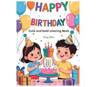 Happy Birthday: Coloring Book for Adults and Kids, Bold and Easy, Simple and Big Designs for Birthday party, Gifts, Party, Ballons, Cute Friends And Many More (Bold & Easy Coloring)