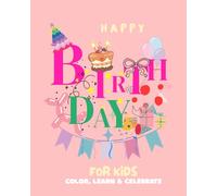 Happy Birthday Coloring Book for Kids: Color, Learn & Celebrate: Color, Learn & Celebrate: Inspiring Stories and Birthday Traditions from Around the World (Festive Coloring Books)