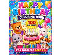 Happy Birthday Coloring Book for Toddlers Ages 1-3: Simple and Adorable Birthday-Themed Coloring Pages | A Fun Birthday Gift for Toddlers, Toddler ... Coloring Book Collection for Toddlers)