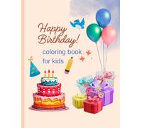 Happy Birthday Coloring Book: Fun and Cute Birthday Pages for Kids: A Fun Coloring Activity Book for Kids