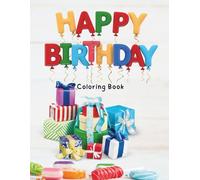 Happy Birthday Coloring Book: Fun and Festive Birthday-Themed Coloring Pages for Kids, Teens, and Adults - Great for Parties, Gifting, and Creative Celebration