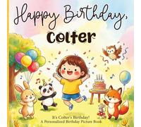Happy Birthday, Colter! A Personalized Birthday Picture Book: It's Colter's Birthday! A Personalized Birthday Book for Colter - A Magical Picture Book About Balloons, Cake, and Birthday Surprises