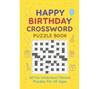 happy birthday crossword puzzle book 60 Fun Celebration-Themed Puzzles for All Ages: Festive wordplay packed with birthdays, parties, cakes, wishes, and cheerful clues in easy-to-read large print