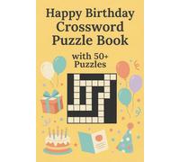 Happy Birthday Crossword Puzzle Book with 50+ Puzzles: Fun Birthday-Themed Word Puzzles to Celebrate, Relax & Enjoy | 6 x 9 Inches | 120 Pages | Solutions Included