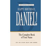 Happy Birthday, Daniel!: The Perfect Birthday Gift for Anyone Named Daniel - Famous People, Icons & Legends Who Shared Your Name (The Happy Birthday! Name Series)