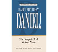 Happy Birthday, Daniel!: The Perfect Birthday Gift for Anyone Named Daniel - Famous People, Icons & Legends Who Shared Your Name (The Happy Birthday! Name Series)