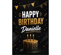 Happy Birthday Danielle: Personalized Notebook Journal Gifts for Men, Dad, Husband Brother and Friend Unique