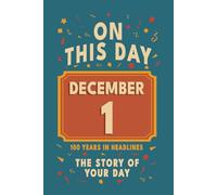 Happy Birthday! December 1: On This Day in Headlines - Nostalgic December 1 History Book with Authentic News and Memories - Perfect Birthday or Anniversary Gift