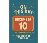 Happy Birthday! December 10: On This Day in Headlines - Nostalgic December 10 History Book with Authentic News and Memories - Perfect Birthday or Anniversary Gift