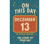 Happy Birthday! December 13: On This Day in Headlines - Nostalgic December 13 History Book with Authentic News and Memories - Perfect Birthday or Anniversary Gift