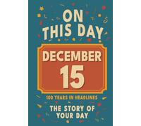 Happy Birthday! December 15: On This Day in Headlines - Nostalgic December 15 History Book with Authentic News and Memories - Perfect Birthday or Anniversary Gift