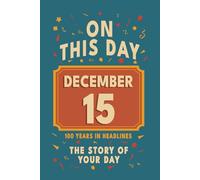 Happy Birthday! December 15: On This Day in Headlines - Nostalgic December 15 History Book with Authentic News and Memories - Perfect Birthday or Anniversary Gift