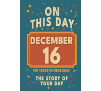 Happy Birthday! December 16: On This Day in Headlines - Nostalgic December 16 History Book with Authentic News and Memories - Perfect Birthday or Anniversary Gift
