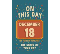 Happy Birthday! December 18: On This Day in Headlines - Nostalgic December 18 History Book with Authentic News and Memories - Perfect Birthday or Anniversary Gift
