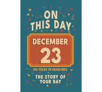 Happy Birthday! December 23: On This Day in Headlines - Nostalgic December 23 History Book with Authentic News and Memories - Perfect Birthday or Anniversary Gift