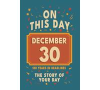 Happy Birthday! December 30: On This Day in Headlines - Nostalgic December 30 History Book with Authentic News and Memories - Perfect Birthday or Anniversary Gift