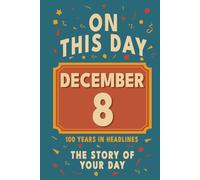 Happy Birthday! December 8: On This Day in Headlines - Nostalgic December 8 History Book with Authentic News and Memories - Perfect Birthday or Anniversary Gift