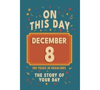 Happy Birthday! December 8: On This Day in Headlines - Nostalgic December 8 History Book with Authentic News and Memories - Perfect Birthday or Anniversary Gift
