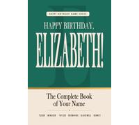 Happy Birthday, Elizabeth!: The Perfect Birthday Gift for Anyone Named Elizabeth - Famous People, Icons & Legends Who Shared Your Name