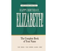 Happy Birthday, Elizabeth!: The Perfect Birthday Gift for Anyone Named Elizabeth - Famous People, Icons & Legends Who Shared Your Name