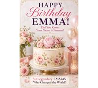 Happy Birthday, EMMA! Did You Know Your Name Is Famous?: 50 Legendary Emmas Who Changed the World